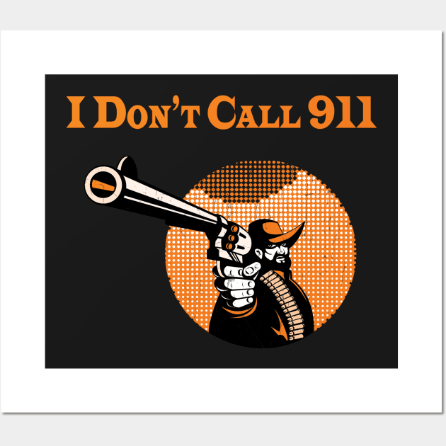 I Don't Call 911 Wall Art by sodoff